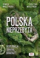 Okładka książki Polska nieprzebyta. Eksploracja, survival, bushcraft