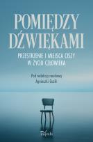 Okładka książki Pomiędzy dźwiękami. Przestrzenie i miejsca ciszy w życiu człowieka