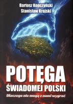 Okładka książki Potęga świadomej Polski. Dlaczego nie mogą...