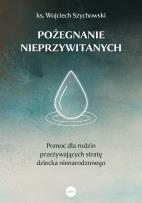 Okładka książki Pożegnanie nieprzywitanych. Pomoc dla rodzin przeżywających stratę dziecka nienarodzonego