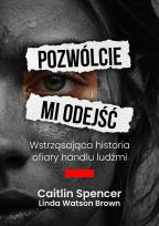 Okładka książki Pozwólcie mi odejść. Wstrząsająca historia ofiary handlu ludźmi