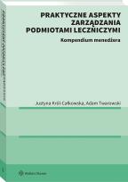 Okładka książki Praktyczne aspekty zarządzania podmiotami leczniczymi. Kompendium menadżera