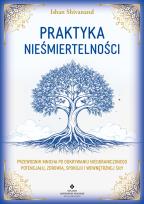 Okładka książki Praktyka nieśmiertelności. Przewodnik mnicha po odkrywaniu nieograniczonego potencjału, zdrowia, spokoju i wewnętrznej siły