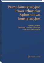 Okładka książki Prawo konstytucyjne - prawa człowieka - sądownictwo konstytucyjne. Dzieła wybrane Profesora Leszka Garlickiego w 80. rocznicę urodzin