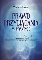 Okładka książki Prawo Przyciągania w praktyce. Usuń wewnętrzne blokady, pokonaj lęk i zwiększ poziom energii dzięki codziennym energetycznym manifestacjom