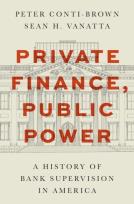 Okładka książki Private Finance, Public Power. A History of Bank Supervision in America