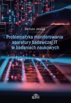 Okładka książki Problematyka monitorowania aparatury badawczej IT w badanich naukowych