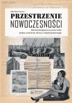 Okładka książki Przestrzenie nowoczesności. Niemieckojęzyczna prasa Łodzi wobec przemian okresu międzywojennego