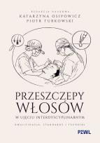 Okładka książki Przeszczepy włosów w ujęciu interdyscyplinarnym. Kwalifikacja, standardy i techniki