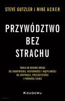 Okładka książki Przywództwo bez strachu. . Twoja 90-dniowa droga..
