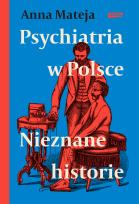 Okładka książki Psychiatria w Polsce. Nieznane historie