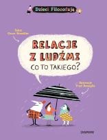 Okładka książki Relacje z ludźmi, co to takiego? Dzieci Filozofują