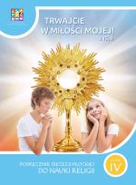 Okładka książki Religia Trwajcie w miłości mojej Podręcznik dla klasy IV szkoły podstawowej