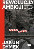 Okładka książki Rewolucja ambicji. Jak zmienia się Polska