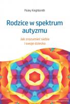 Okładka książki Rodzice w spektrum autyzmu. Jak zrozumieć siebie i swoje dziecko