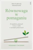 Okładka książki Równowaga w pomaganiu. O wypaleniu, granicach i trosce o siebie w zawodach pomocowych