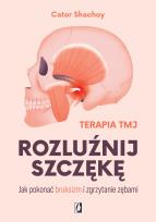 Okładka książki Rozluźnij szczękę. Jak pokonać bruksizm i zgrzytanie zębami