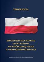Okładka książki Rzeczywista siła mandatu głowy państwa we współczesnej Polsce w wymiarze przestrzennym