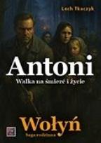Okładka książki Saga rodzinna. Wołyń. Antoni. Walka na śmierć i...
