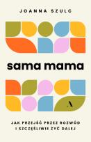 Okładka książki Sama mama. Jak przejść przez rozwód i szczęśliwie żyć dalej