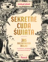 Okładka książki Sekretne cuda świata. 385 niezwykłych miejsc, o których istnieniu nie miałeś pojęcia