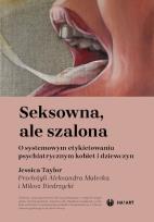 Okładka książki Seksowna, ale szalona. O systemowym etykietowaniu psychiatrycznym kobiet i dziewczyn