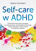 Okładka książki Self-care w ADHD.Ponad 100 skutecznych sposobów na redukcję stresu, emocjonalną równowagę, rozwój zawodowy i dobre relacje na własnych zasadach