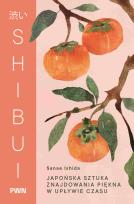 Okładka książki Shibui. Japońska sztuka znajdowania piękna w upływie czasu