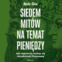 Okładka książki Siedem mitów na temat pieniędzy. Jak naprawdę buduje się niezależność finansową