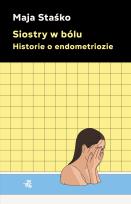 Okładka książki Siostry w bólu. Historie o endometriozie