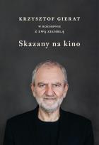 Okładka książki Skazany na kino. Krzysztof Gierat w rozmowie...