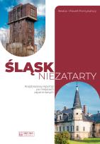 Okładka książki Śląsk niezatarty. Krajobrazowy reportaż po miejscach zapomnianych