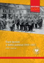 Okładka książki Śląsk Opolski w dobie powstań 1919–1921. Studia i materiały