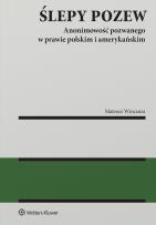 Okładka książki Ślepy pozew. Anonimowość pozwanego w prawie polskim i amerykańskim