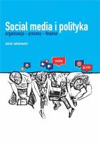 Okładka książki Social media i polityka. Organizacja - procesy...