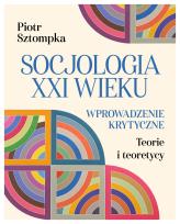 Okładka książki Socjologia XXI wieku. Wprowadzenie krytyczne