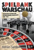 Okładka książki Spielbank Warschau. Niemieckie kasyno gry w okupowanej Warszawie 1940-1944