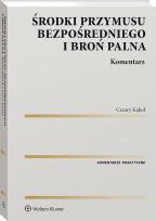 Okładka książki Środki przymusu bezpośredniego i broń palna. Komentarz