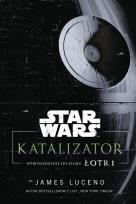 Okładka książki Star Wars. Katalizator. Wprowadzenie do filmu Łotr