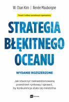 Okładka książki Strategia błękitnego oceanu. Jak stworzyć niekwestionowaną przestrzeń rynkową i sprawić, by konkurencja stała się nieistotna wyd. 2
