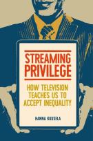 Okładka książki Streaming privilege. How television teaches us to accept inequality