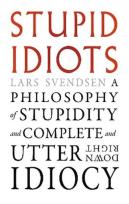 Okładka książki Stupid Idiots. A Philosophy of Stupidity and Complete and Utter Downright Idiocy