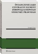 Okładka książki Świadczenie jako centralny element zobowiązaniowego stosunku prawnego