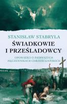 Okładka książki Świadkowie i prześladowcy. Opowieści o pierwszych męczennikach chrześcijańskich