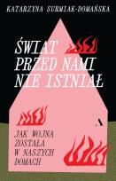Okładka książki Świat przed nami nie istniał. Jak wojna została w naszych domach