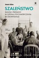 Okładka książki Szaleństwo. Rasizm i przemoc w szpitalu psychiatrycznym w Crownsville