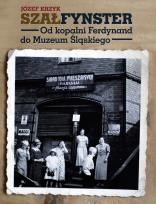 Okładka książki SZAŁFYNSTER. Od kopalni Ferdynand do Muzeum Śląskiego - uszkodzone