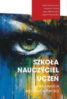 Okładka książki Szkoła - nauczyciel - uczeń w warunkach...