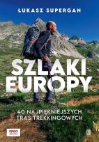 Okładka książki Szlaki Europy. 40 najpiękniejszych tras trekkingowych