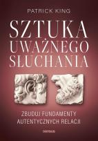 Okładka książki Sztuka uważnego słuchania. Zbuduj fundamenty autentycznych relacji